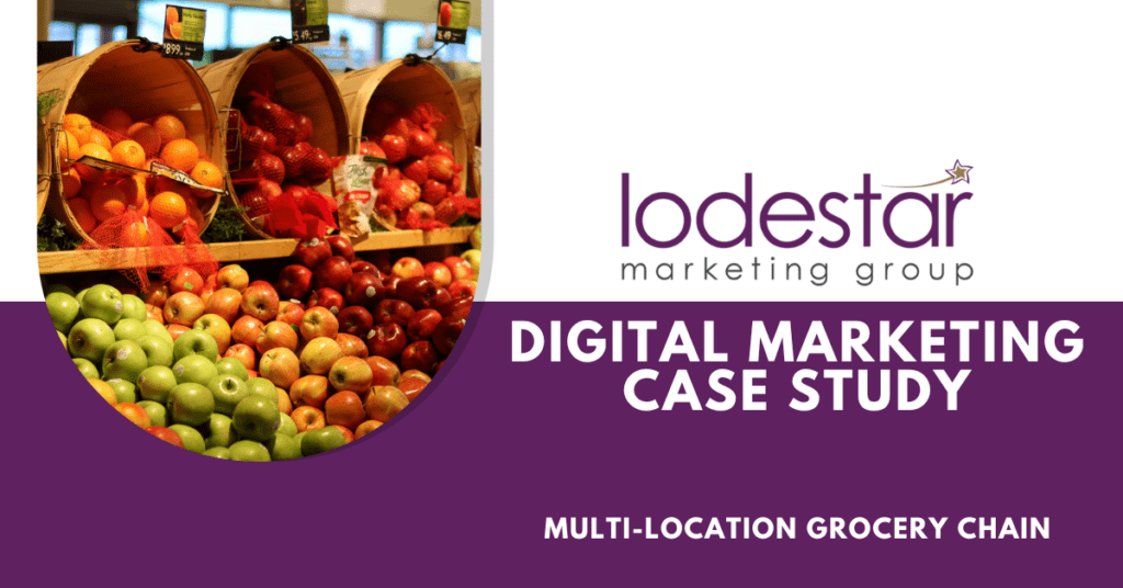 Case Study: Digital Marketing Strategy Helps Grocery Chain Increase Store Visits and Reduce Costs by Lodestar Marketing Group